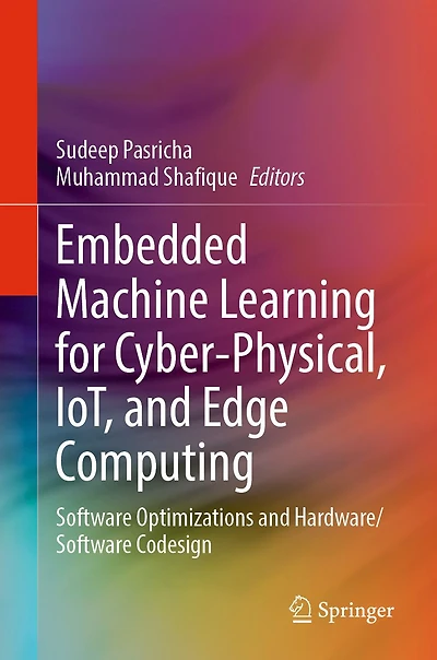 Embedded Machine Learning for Cyber-Physical, IoT, and Edge Computing: Software Optimizations Hardware/Software Codesign