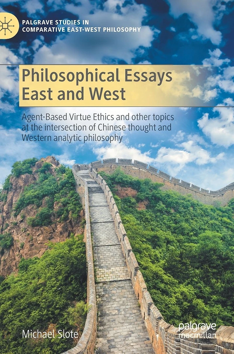 Philosophical Essays East and West: Agent-Based Virtue Ethics other topics at the intersection of Chinese thought Western analytic philosophy