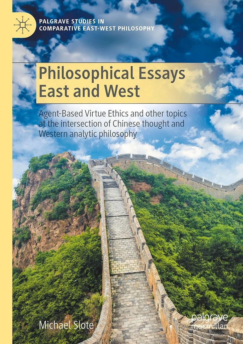 Philosophical Essays East and West: Agent-Based Virtue Ethics other topics at the intersection of Chinese thought Western analytic philosophy