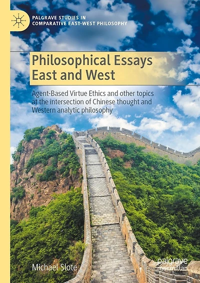 Philosophical Essays East and West: Agent-Based Virtue Ethics other topics at the intersection of Chinese thought Western analytic philosophy