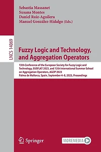 Fuzzy Logic and Technology, Aggregation Operators: 13th Conference of the European Society for EUSFLAT 2023, 12th International Summer School on Operators, AGOP Palma de Mallorca, Spain, September 4-8,