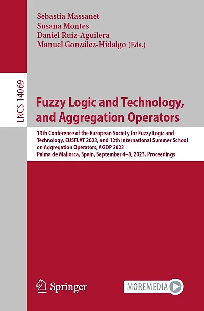 Fuzzy Logic and Technology, Aggregation Operators: 13th Conference of the European Society for EUSFLAT 2023, 12th International Summer School on Operators, AGOP Palma de Mallorca, Spain, September 4-8,