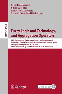 Fuzzy Logic and Technology, Aggregation Operators: 13th Conference of the European Society for EUSFLAT 2023, 12th International Summer School on Operators, AGOP Palma de Mallorca, Spain, September 4-8,