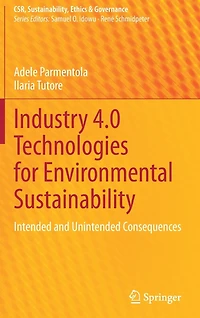 Industry 4.0 Technologies for Environmental Sustainability: Intended and Unintended Consequences