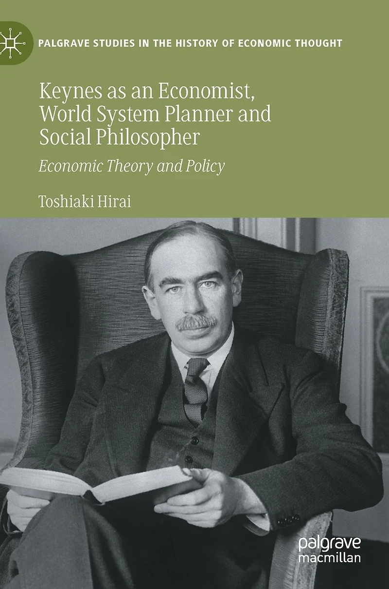 Keynes as an Economist, World System Planner and Social Philosopher: Economic Theory Policy