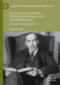 Keynes as an Economist, World System Planner and Social Philosopher: Economic Theory Policy