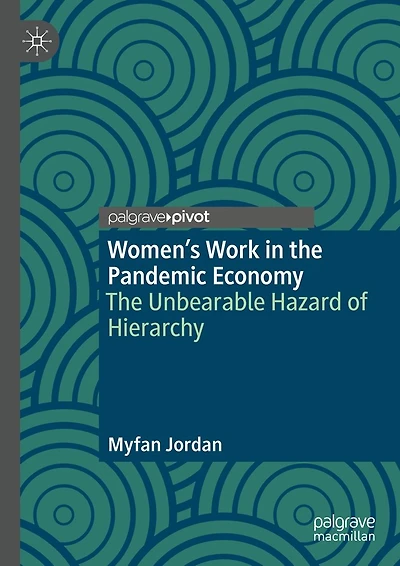 Women's Work The Pandemic Economy: Unbearable Hazard of Hierarchy