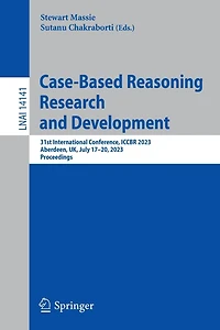 Case-Based Reasoning Research and Development: 31st International Conference, ICCBR 2023, Aberdeen, UK, July 17-20, Proceedings