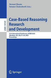 Case-Based Reasoning Research and Development: 31st International Conference, ICCBR 2023, Aberdeen, UK, July 17-20, Proceedings