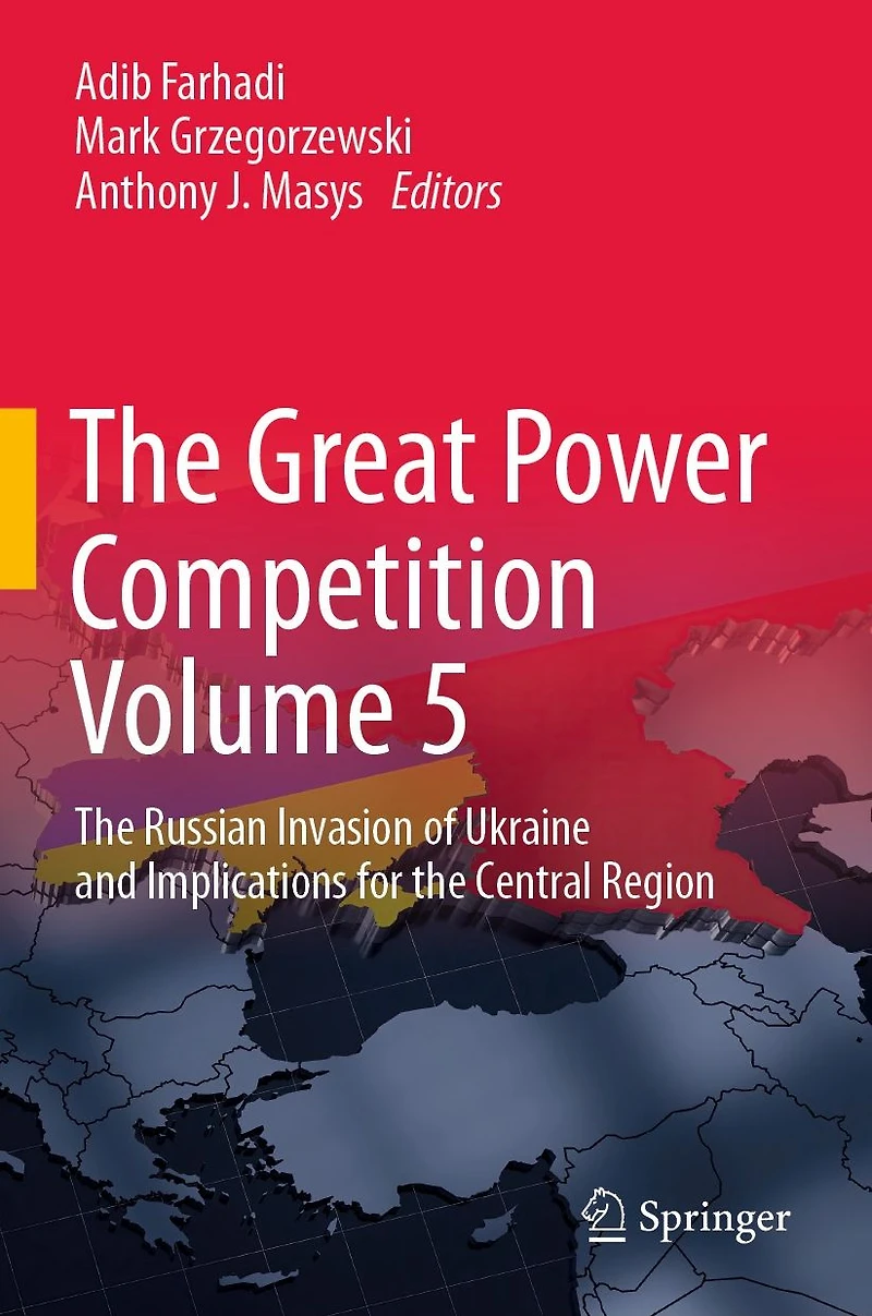 the Great Power Competition Volume 5: Russian Invasion of Ukraine and Implications for Central Region