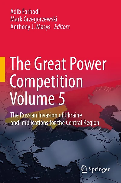 the Great Power Competition Volume 5: Russian Invasion of Ukraine and Implications for Central Region