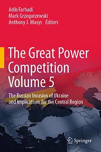 the Great Power Competition Volume 5: Russian Invasion of Ukraine and Implications for Central Region