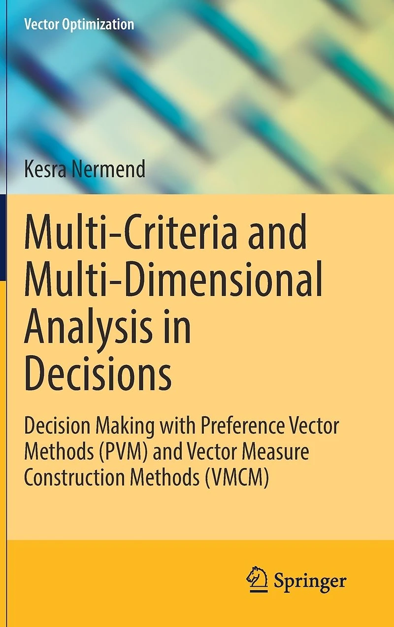 Multi-Criteria and Multi-Dimensional Analysis Decisions: Decision Making with Preference Vector Methods (PVM) Measure Construction (VMCM)