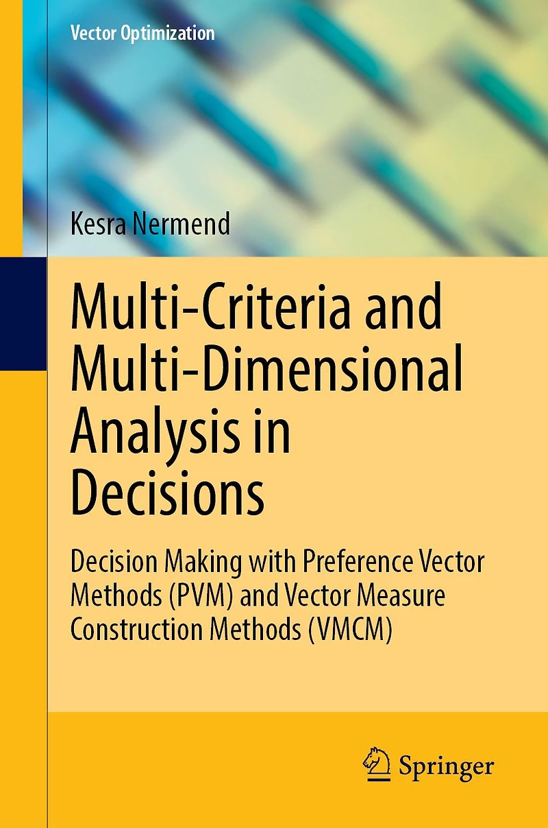 Multi-Criteria and Multi-Dimensional Analysis Decisions: Decision Making with Preference Vector Methods (PVM) Measure Construction (VMCM)