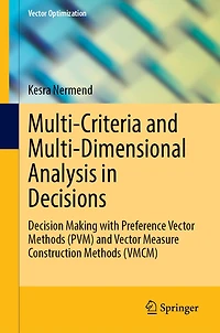 Multi-Criteria and Multi-Dimensional Analysis Decisions: Decision Making with Preference Vector Methods (PVM) Measure Construction (VMCM)