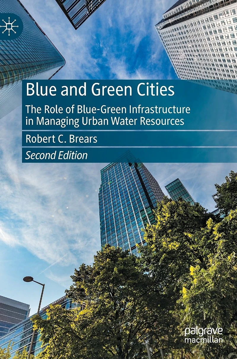Blue and Green Cities: The Role of Blue-Green Infrastructure Managing Urban Water Resources