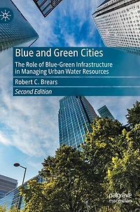 Blue and Green Cities: The Role of Blue-Green Infrastructure Managing Urban Water Resources