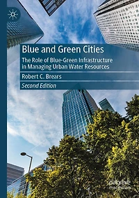 Blue and Green Cities: The Role of Blue-Green Infrastructure Managing Urban Water Resources
