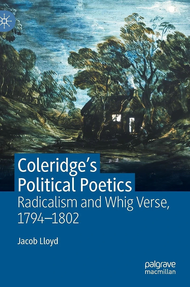 Coleridge's Political Poetics: Radicalism and Whig Verse 1794 - 1802