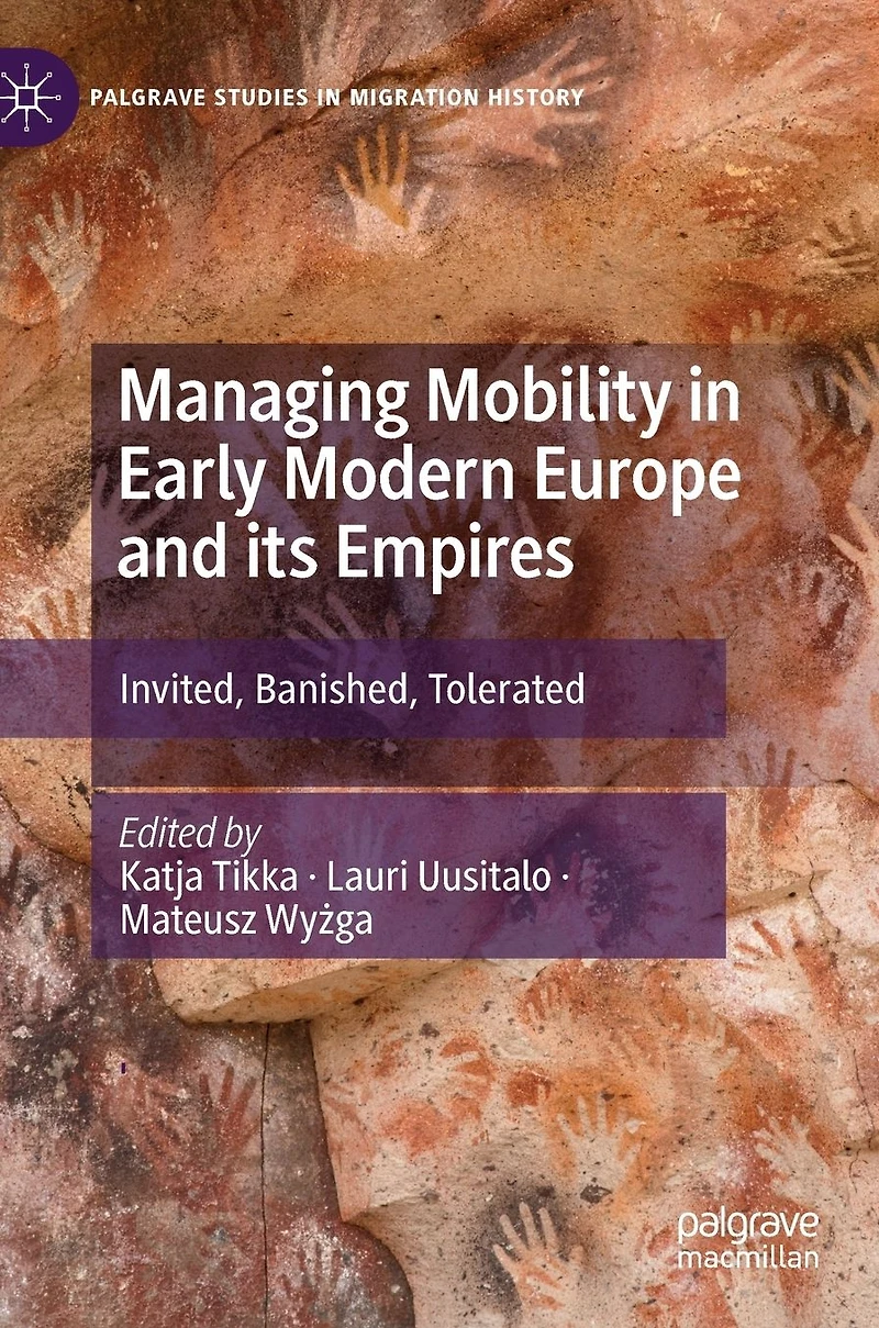 Managing Mobility Early Modern Europe and its Empires: Invited, Banished, Tolerated