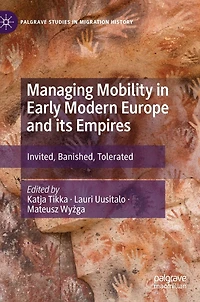 Managing Mobility Early Modern Europe and its Empires: Invited, Banished, Tolerated
