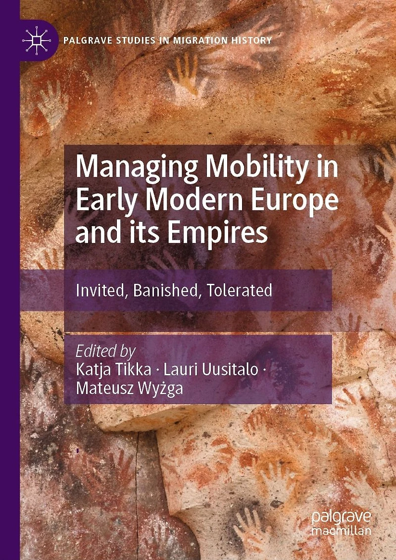 Managing Mobility Early Modern Europe and its Empires: Invited, Banished, Tolerated