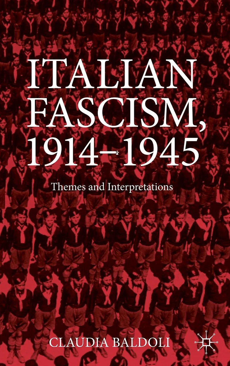Italian Fascism, 1914-1945: Themes and Interpretations