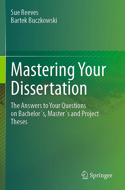 Mastering Your Dissertation: The Answers to Questions on Bachelor´s, Master´s and Project Theses