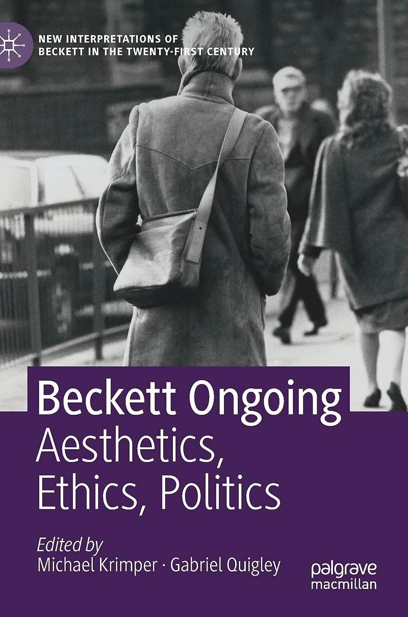 Beckett Ongoing: Aesthetics, Ethics, Politics