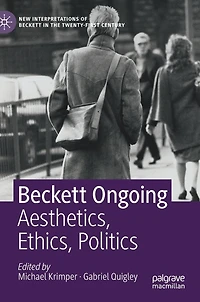 Beckett Ongoing: Aesthetics, Ethics, Politics