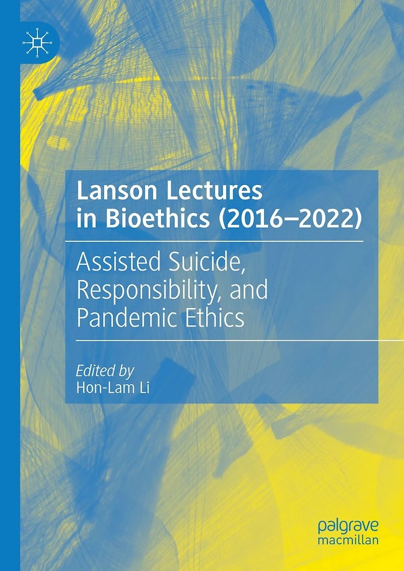 Lanson Lectures Bioethics (2016-2022): Assisted Suicide, Responsibility, and Pandemic Ethics