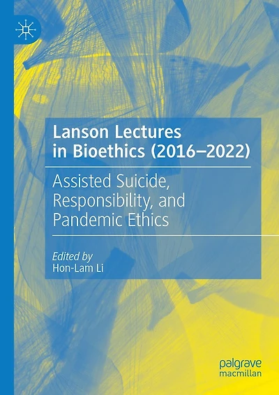 Lanson Lectures Bioethics (2016-2022): Assisted Suicide, Responsibility, and Pandemic Ethics
