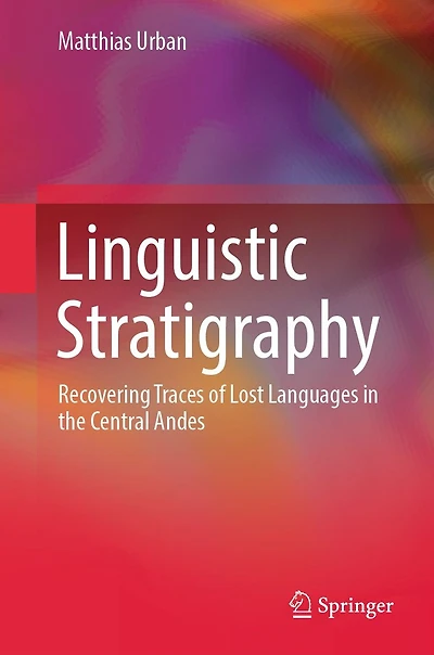 Linguistic Stratigraphy: Recovering Traces of Lost Languages the Central Andes