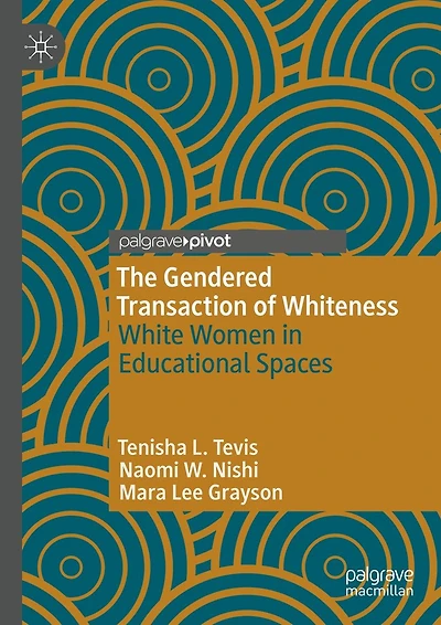 The Gendered Transaction of Whiteness: White Women Educational Spaces