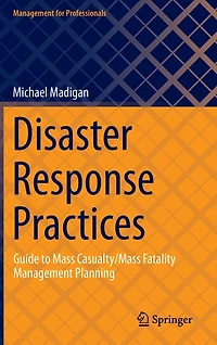 Disaster Response Practices: Guide to Mass Casualty/Mass Fatality Management Planning