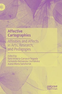 Affective Cartographies: Affinities and Affects Arts, Research, Pedagogies