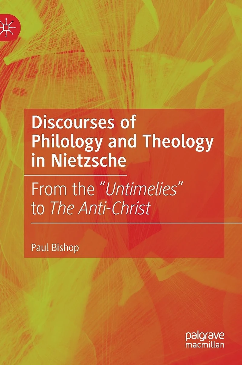 Discourses of Philology and Theology Nietzsche: From The "Untimelies" to Anti-Christ