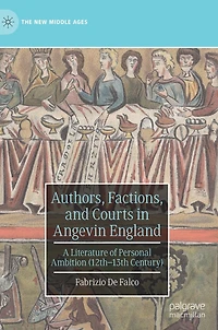 Authors, Factions, and Courts Angevin England: A Literature of Personal Ambition (12th-13th Century)