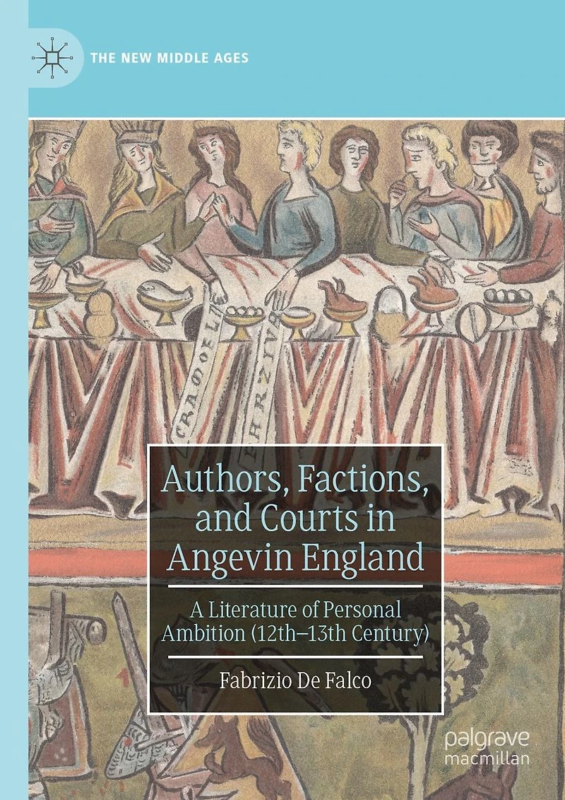 Authors, Factions, and Courts Angevin England: A Literature of Personal Ambition (12th-13th Century)