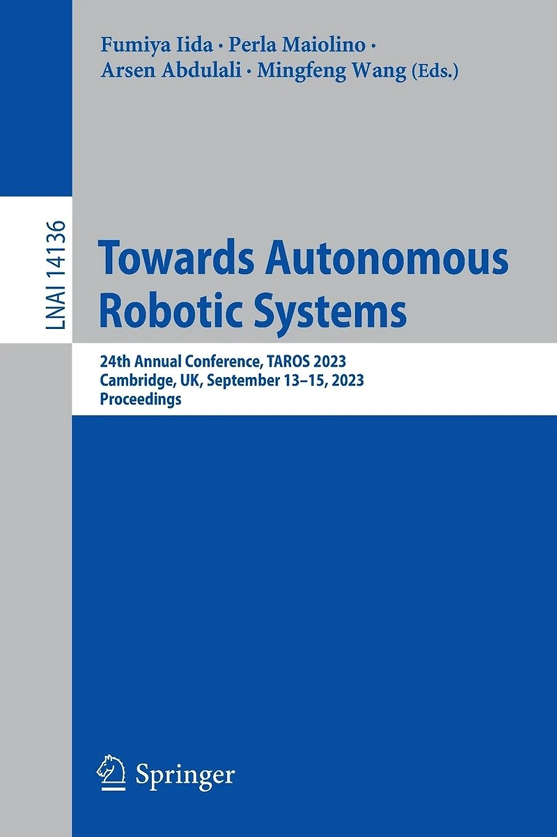 Towards Autonomous Robotic Systems: 24th Annual Conference, TAROS 2023, Cambridge, UK, September 13-15, Proceedings