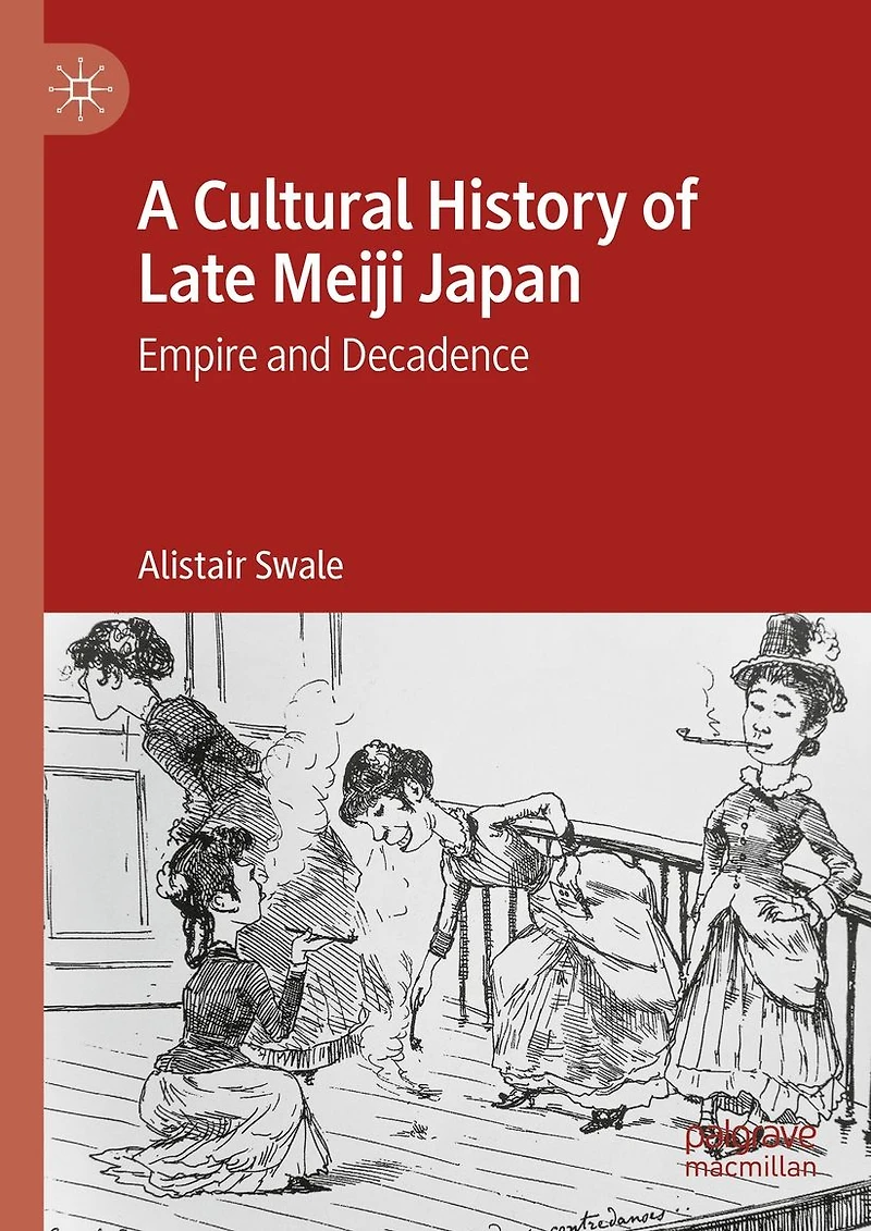 A Cultural History of Late Meiji Japan: Empire and Decadence