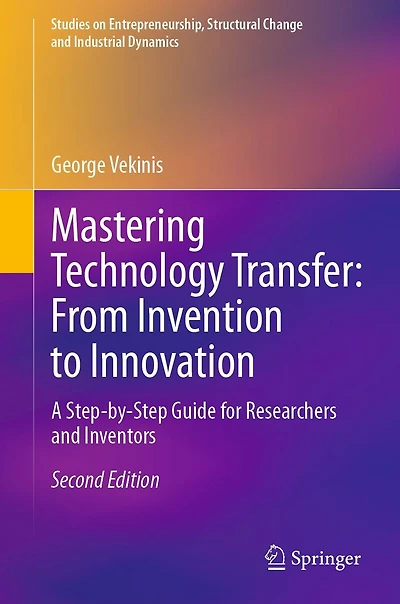 Mastering Technology Transfer: From Invention to Innovation: A Step-by-Step Guide for Researchers and Inventors