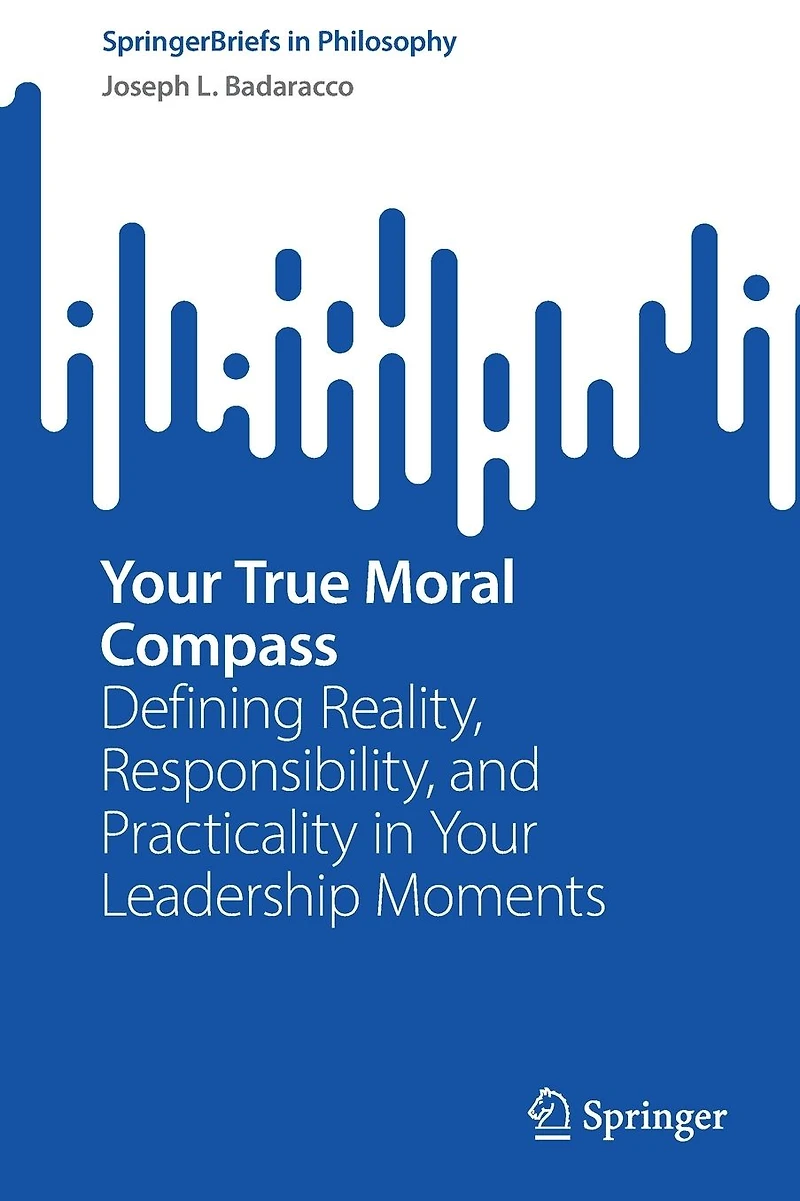 Your True Moral Compass: Defining Reality, Responsibility, and Practicality Leadership Moments