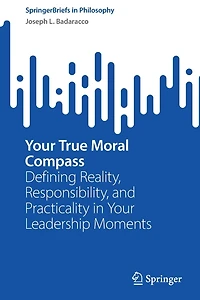 Your True Moral Compass: Defining Reality, Responsibility, and Practicality Leadership Moments