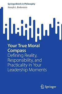 Your True Moral Compass: Defining Reality, Responsibility, and Practicality Leadership Moments
