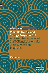 What Do Needle and Syringe Programs Do?: An Assemblic Account of Staff-Client Relationships at