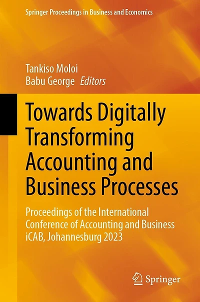 Towards Digitally Transforming Accounting and Business Processes: Proceedings of the International Conference iCAB, Johannesburg 2023