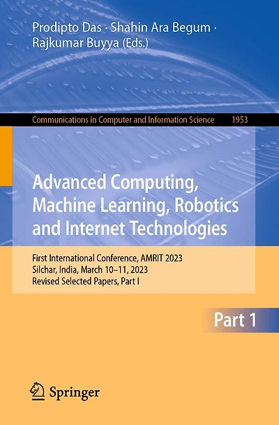 Advanced Computing, Machine Learning, Robotics and Internet Technologies: First International Conference, AMRIT 2023, Silchar, India, March 10-11, Revised Selected Papers, Part I