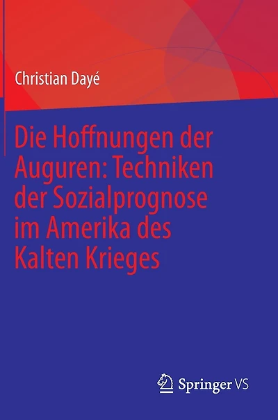 Die Hoffnungen der Auguren: Techniken der Sozialprognose im Amerika des Kalten Krieges