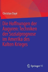 Die Hoffnungen der Auguren: Techniken der Sozialprognose im Amerika des Kalten Krieges